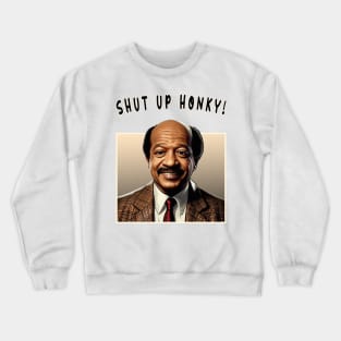 Shut Up Honky! Crewneck Sweatshirt